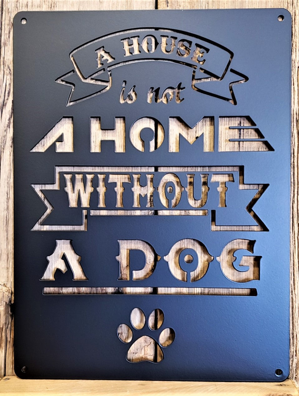 A House Is Not A Home Without a Dog metal sign